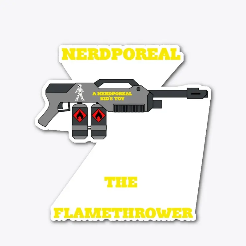 Nerdporeal The Flamethrower